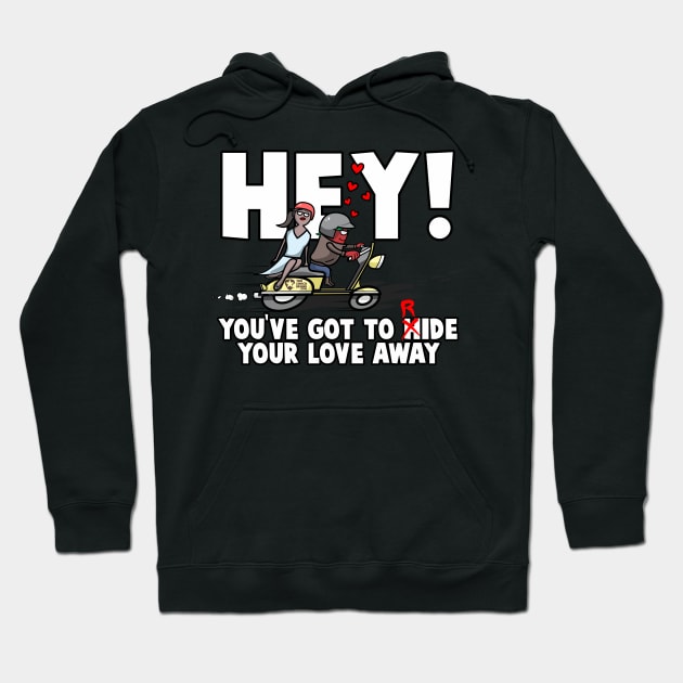 Hey! You've Got To Hide(Ride) Your Love Away Hoodie by The Chocoband